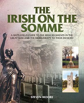 portada The Irish on the Somme: A Battlefield Guide to the Irish Regiments in the Great War and the Monuments to Their Memory (en Inglés)