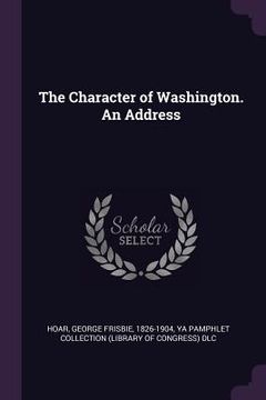 portada The Character of Washington. An Address (en Inglés)