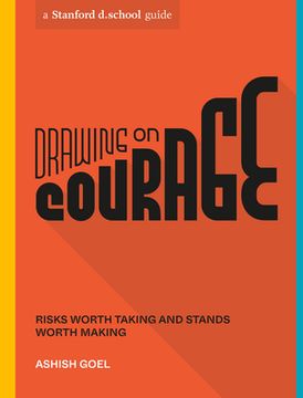 portada Drawing on Courage: Risks Worth Taking and Stands Worth Making (Stanford D. School Library) 
