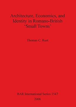 portada Architecture Economics and Identity in Romano-British 'small Towns' (Bar International Series) (en Inglés)