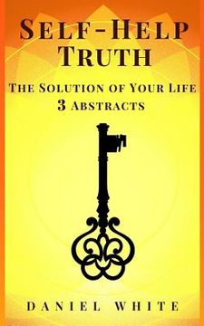 portada Self-Help Truth: The Solution of Your Life - 3 Abstracts (en Inglés)