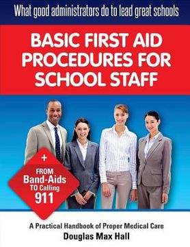 portada What GOOD Administrators Do to LEAD Great Schools: Basic First Aid Procedures for School Staff (en Inglés)