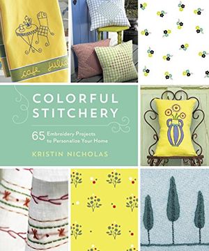 portada Colorful Stitchery: 65 Embroidery Projects to Personalize Your Home