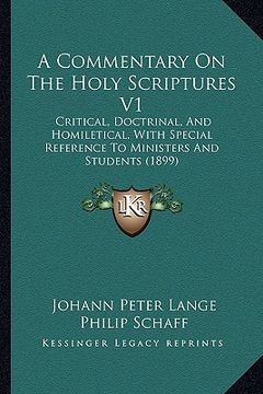 portada a commentary on the holy scriptures v1: critical, doctrinal, and homiletical, with special reference to ministers and students (1899) (en Inglés)