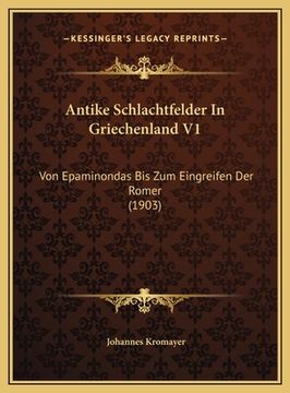 portada Antike Schlachtfelder In Griechenland V1: Von Epaminondas Bis Zum Eingreifen Der Romer (1903) (in German)
