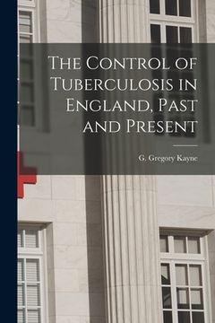 portada The Control of Tuberculosis in England, Past and Present (en Inglés)