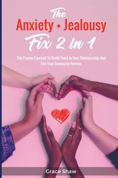 portada The Anxiety + Jealousy Fix 2 In 1: The Proven Concept To Build Trust In Your Relationship And End Your Insecurity Forever (en Inglés)