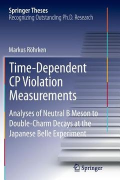portada Time-Dependent Cp Violation Measurements: Analyses of Neutral B Meson to Double-Charm Decays at the Japanese Belle Experiment (en Inglés)