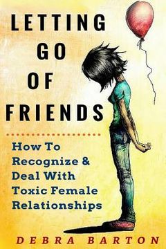 portada Letting Go Of Friends: How To Recognize & Deal With Toxic Female Relationships (en Inglés)