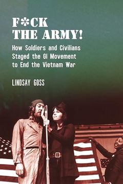 portada F*ck the Army!: How Soldiers and Civilians Staged the GI Movement to End the Vietnam War (in English)