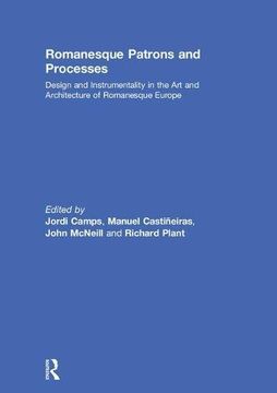 portada Romanesque Patrons and Processes: Design and Instrumentality in the Art and Architecture of Romanesque Europe (in English)