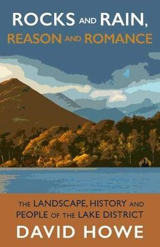 portada Rocks and Rain, Reason and Romance: The Landscape, History and People of the Lake District (en Inglés)