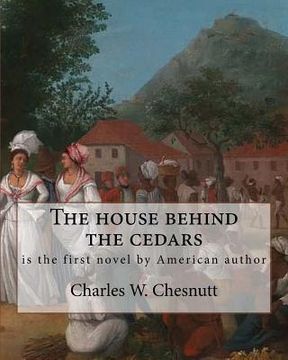 portada The house behind the cedars, By Charles W. Chesnutt: The House Behind the Cedars is the first novel by American author Charles W. Chesnutt. (en Inglés)