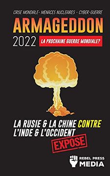 portada Armageddon 2022: La Prochaine Guerre Mondiale? La Russie et la Chine Contre L'Inde et L'Occident; Crise Mondiale - Menaces Nucléaires - Cyber-Guerre; Exposé (4) (Conspiracy Debunked) (in French)