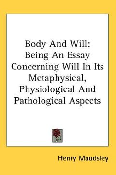 portada body and will: being an essay concerning will in its metaphysical, physiological and pathological aspects (in English)