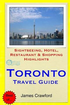 portada Toronto Travel Guide: Sightseeing, Hotel, Restaurant & Shopping Highlights (en Inglés)