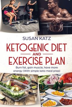 portada Ketogenic Diet and Exercise Plan: Burn Fat, Gain Muscle, Have More Energy (with Simple Keto Meal Prep ) (en Inglés)