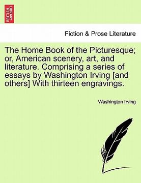 portada the home book of the picturesque; or, american scenery, art, and literature. comprising a series of essays by washington irving [and others] with thir (en Inglés)