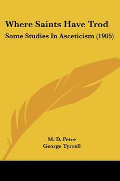 portada where saints have trod: some studies in asceticism (1905) (en Inglés)