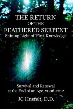 portada the return of the feathered serpent shining light of 'first knowledge': survival and renewal at the end of an age, 2006-2012 (en Inglés)