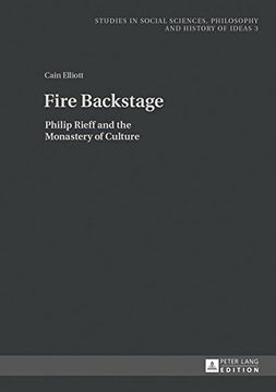 portada Fire Backstage: Philip Rieff and the Monastery of Culture (Studies in Social Sciences, Philosophy and History of Ideas)