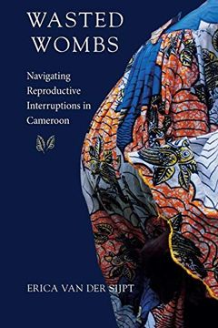 portada Wasted Wombs: Navigating Reproductive Interruptions in Cameroon (en Inglés)
