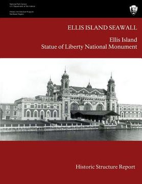 portada Ellis Island Seawall Historic Structure Report (en Inglés)