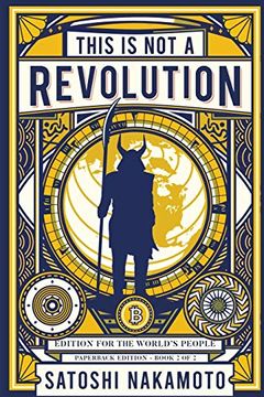 portada This is not a Revolution: Edition for the World's People - Paperback Edition Book 2 of 2 (This is not a Revolution by Satoshi Nakamoto) (en Inglés)