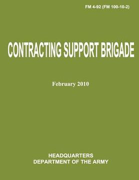portada Contracting Support Brigade (FM 4-92 / FM 100-10-2) (in English)