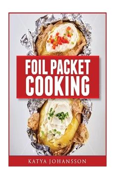 portada Foil Packet Cooking: Top 50 Foil Packet Recipes For Camping, Outdoor Grilling, And Ovens (en Inglés)