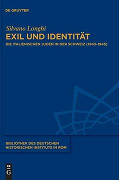 portada Exil und Identität: Die Italienischen Juden in der Schweiz (1943-1945) (Bibliothek des Deutschen Historischen Instituts in Rom) (en Alemán)