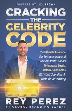 portada Cracking the Celebrity Code: The Ultimate Leverage for Entrepreneurs and Business Professionals to Increase Leads, Referrals and Sales WITHOUT Spen (en Inglés)