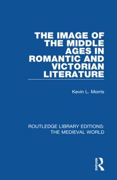 portada The Image of the Middle Ages in Romantic and Victorian Literature (Routledge Library Editions: The Medieval World) (in English)