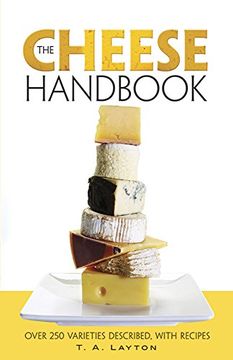 portada The Cheese Handbook: Over 250 Varieties Described, With Recipes (en Inglés)