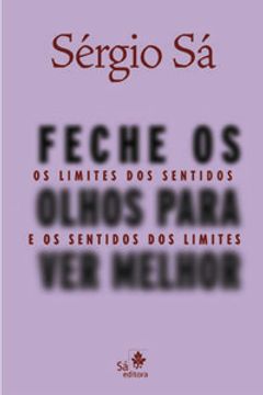 portada Feche Os Olhos Para Ver Melhor - Os Limites Dos Sentidos E O (in Portuguese)