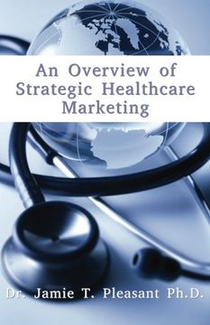 portada An Overview of Strategic Health Care Marketing: Marketing mix & Segmentation Strategies at Work (en Inglés)