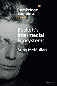 portada Beckett'S Intermedial Ecosystems: Closed Space Environments Across the Stage, Prose and Media Works (Elements in Beckett Studies) (in English)