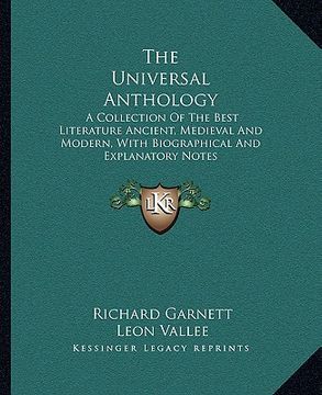 portada the universal anthology: a collection of the best literature ancient, medieval and modern, with biographical and explanatory notes (en Inglés)