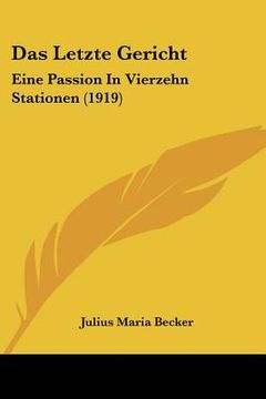 portada Das Letzte Gericht: Eine Passion In Vierzehn Stationen (1919) (en Alemán)