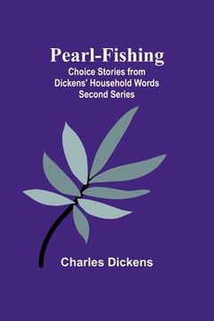 portada Pearl-Fishing; Choice Stories from Dickens' Household Words; Second Series (en Inglés)
