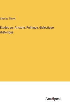 portada Études sur Aristote; Politique, dialectique, rhétorique (en Francés)