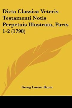 portada dicta classica veteris testamenti notis perpetuis illustrata, parts 1-2 (1798) (en Inglés)