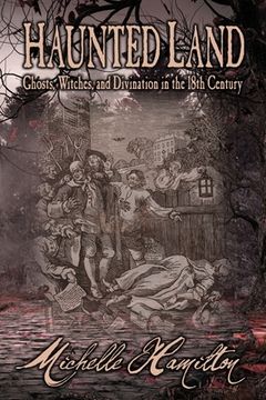 portada Haunted Land: Ghosts, Witches, and Divination in the 18th Century (en Inglés)