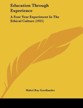 portada education through experience: a four year experiment in the ethical culture (1921) (en Inglés)