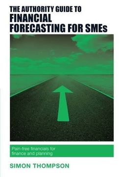 portada The Authority Guide to Financial Forecasting for SMEs: Pain-free financials for finance and planning (Authority Guides)