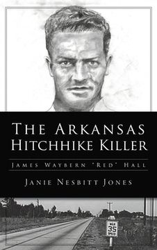 portada Arkansas Hitchhike Killer: James Waybern Red Hall (en Inglés)
