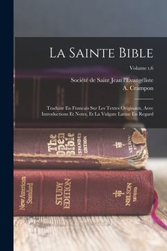 portada La Sainte Bible: Traduite En Francais Sur Les Textes Originaux, Avec Introductions Et Notes, Et La Vulgate Latine En Regard; Volume t.6 (en Inglés)