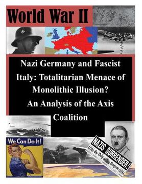 portada Nazi Germany and Fascist Italy: Totalitarian Menace of Monolithic Illusion? An Analysis of the Axis Coalition (en Inglés)