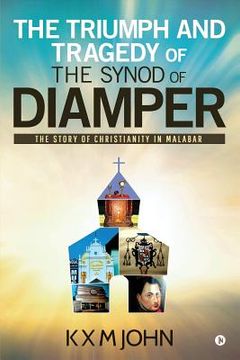 portada The Triumph and Tragedy of The Synod of Diamper: The Story of Christianity in Malabar (en Inglés)