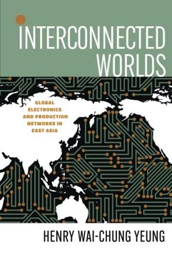 portada Interconnected Worlds: Global Electronics and Production Networks in East Asia (And Technology in the World Economy) 